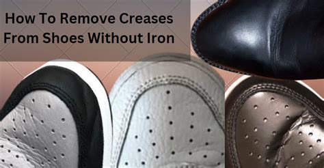 remove creases from shoes without iron.